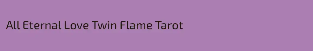 All Eternal Love Twin Flame Tarot